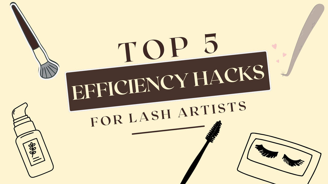 5 Efficiency Hacks for Lash Artists