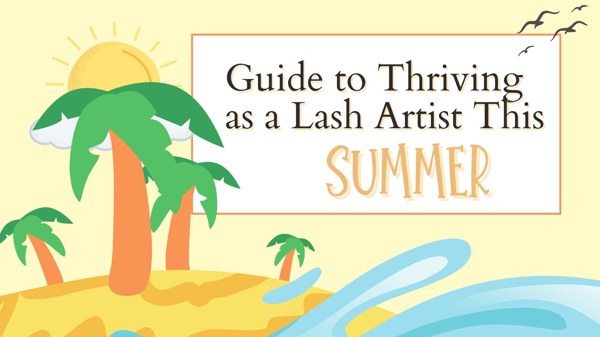 The Ultimate Guide to Thriving as a Lash Artist This Summer