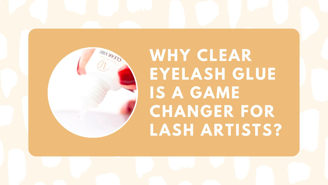 Why Clear Eyelash Glue is a Game-Changer for Lash Artists