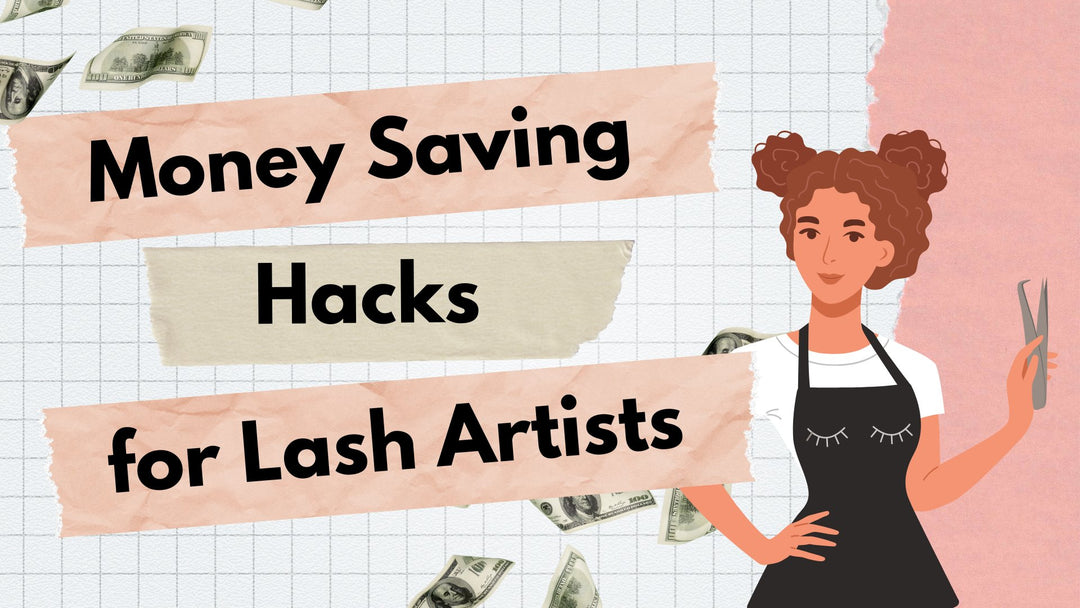 Money Saving Hacks for Lash Artists