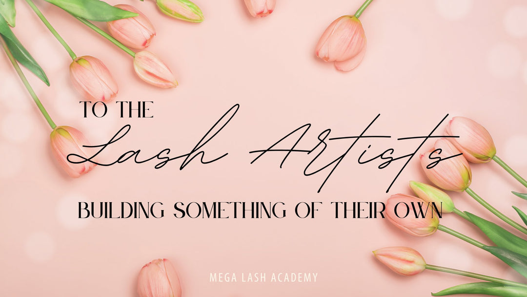 To the Lash Artists Building Something of Their Own