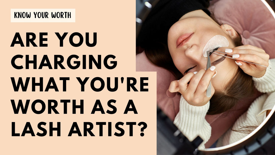 Understanding Your Worth as a Lash Artist: When Hard Work Deserves a Price Raise