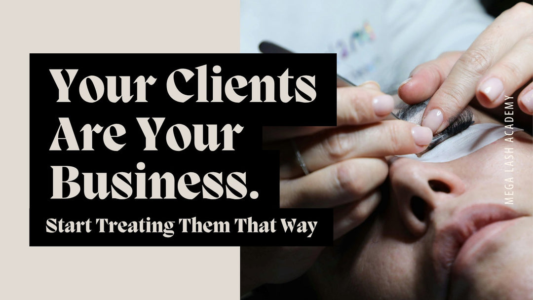 Your Clients Are Your Business. Start Treating Them That Way